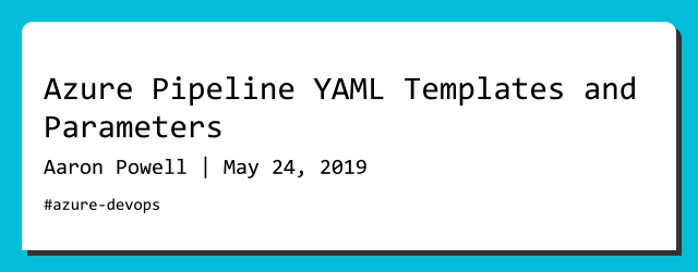 Azure Pipeline YAML Templates And Parameters